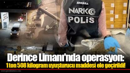 Derince Limanı'nda operasyon: 1 ton 508 kilogram uyuşturucu maddesi ele geçirildi!