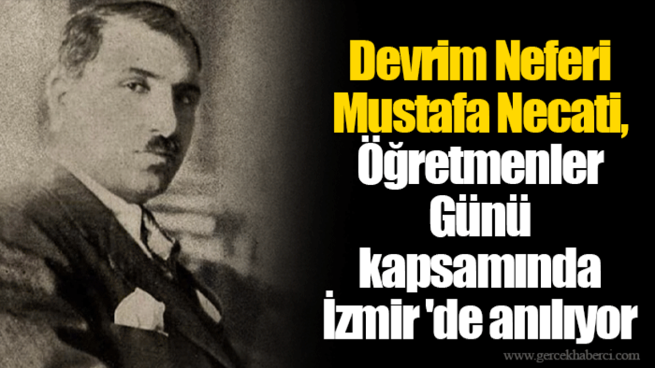 Devrim Neferi Mustafa Necati, Öğretmenler Günü kapsamında İzmir &#039;de anılıyor