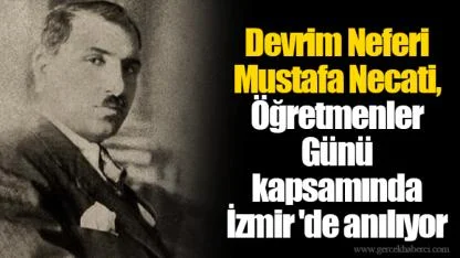 Devrim Neferi Mustafa Necati, Öğretmenler Günü kapsamında İzmir 'de anılıyor