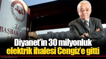 Diyanet’in 30 milyonluk elektrik ihalesi Cengiz’e gitti
