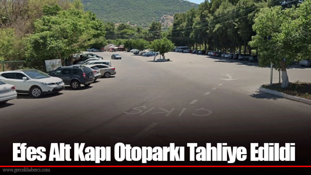 Efes Alt Kapı Otoparkı Tahliye Edildi