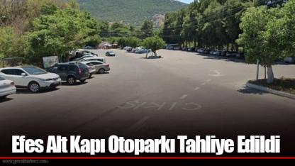 Efes Alt Kapı Otoparkı Tahliye Edildi