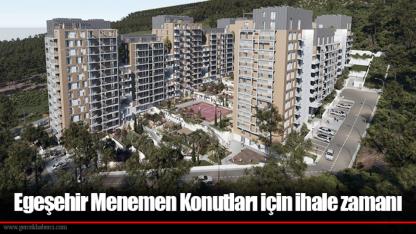 Egeşehir Menemen Konutları için ihale zamanı