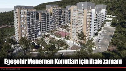 Egeşehir Menemen Konutları için ihale zamanı