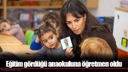 Eğitim gördüğü anaokuluna öğretmen oldu
