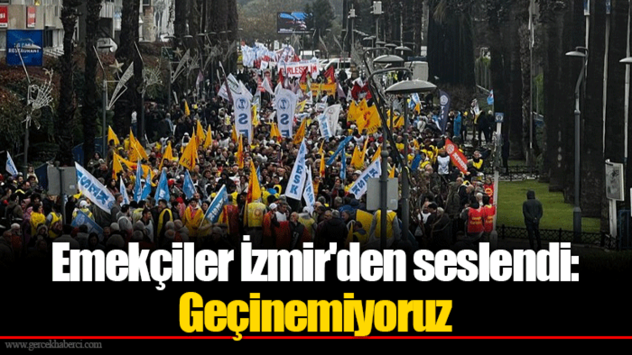 Emekçiler İzmir&#039;den seslendi: Geçinemiyoruz