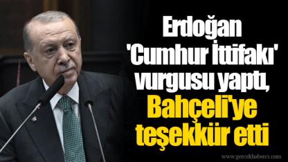 Erdoğan 'Cumhur İttifakı' vurgusu yaptı, Bahçeli'ye teşekkür etti