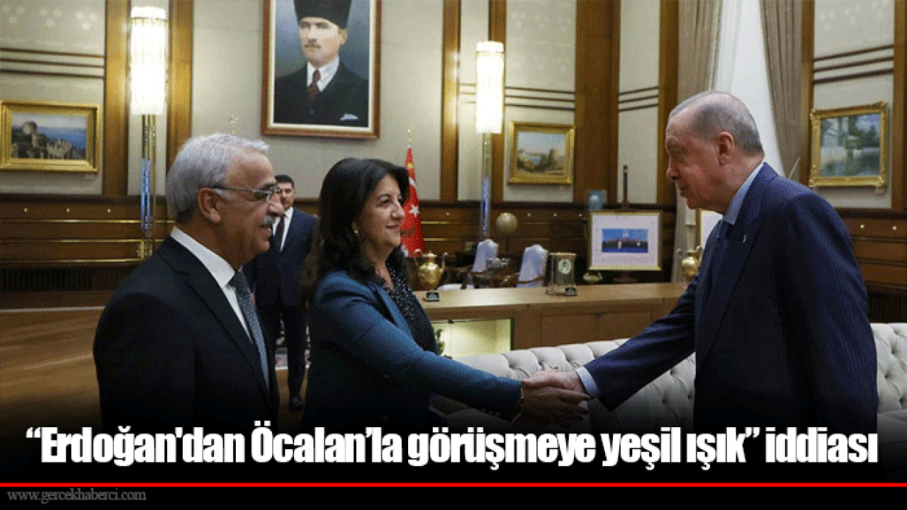 “Erdoğan&#039;dan Öcalan’la görüşmeye yeşil ışık” iddiası