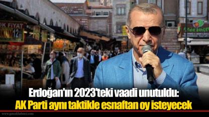 Erdoğan'ın 2023'teki vaadi unutuldu:  AK Parti aynı taktikle esnaftan oy isteyecek