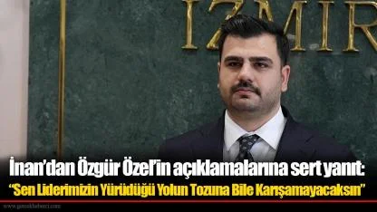 Eyyüp Kadir İnan’dan Özgür Özel’in açıklamalarına sert yanıt: “Sen Liderimizin Yürüdüğü Yolun Tozuna Bile Karışamayacaksın”