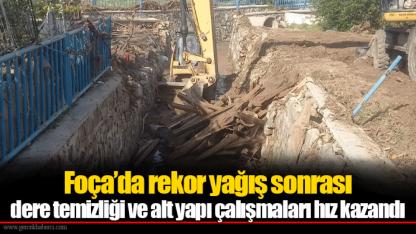 Foça’da rekor yağış sonrası dere temizliği ve alt yapı çalışmaları hız kazandı