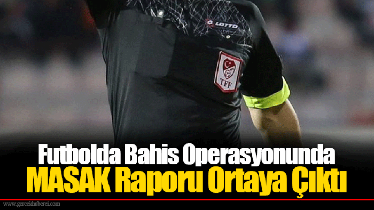 Futbolda Bahis Operasyonunda MASAK Raporu Ortaya Çıktı