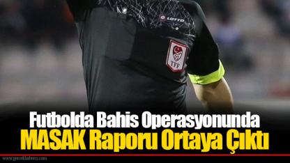 Futbolda Bahis Operasyonunda MASAK Raporu Ortaya Çıktı