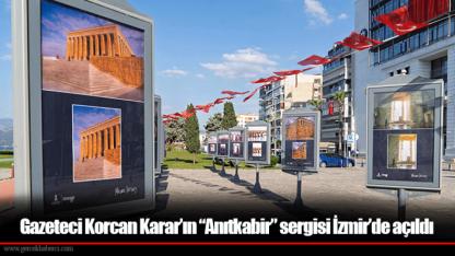 Gazeteci Korcan Karar’ın “Anıtkabir” sergisi İzmir’de açıldı