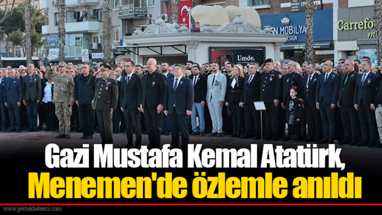 Gazi Mustafa Kemal Atatürk, Menemen&#039;de özlemle anıldı