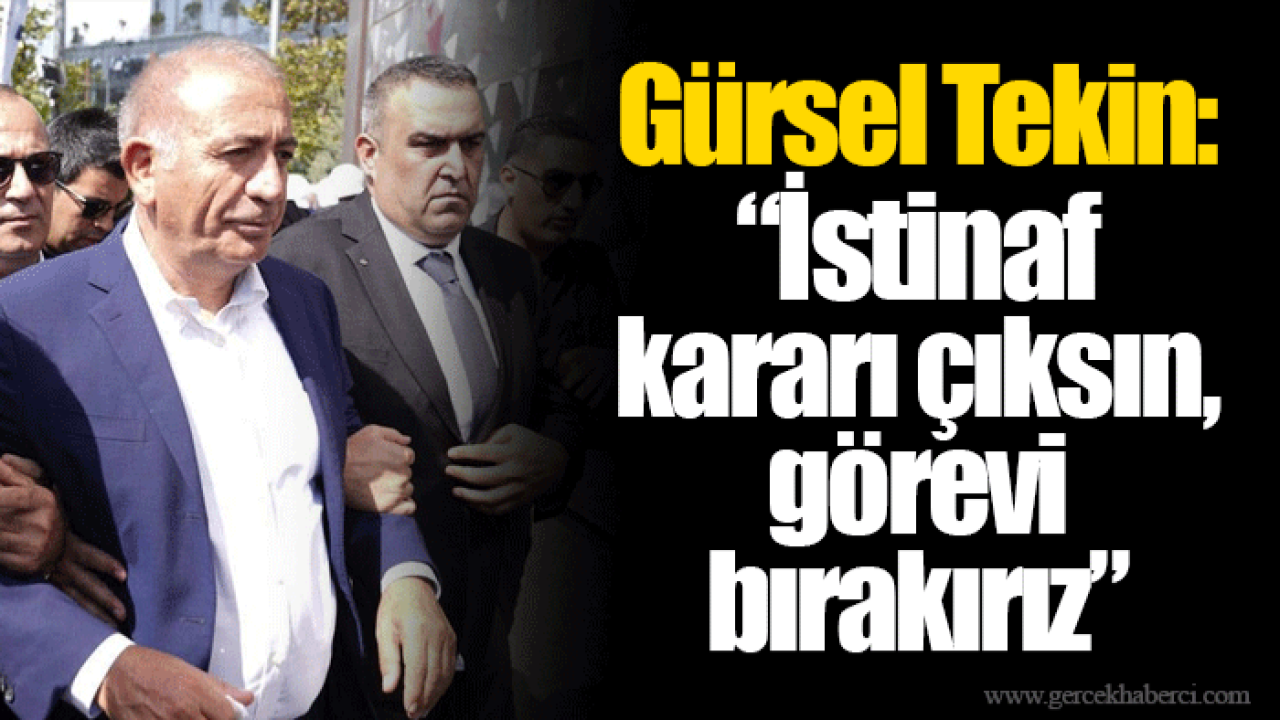 Gürsel Tekin: “İstinaf kararı çıksın, görevi bırakırız”