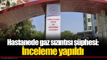 Hastanede gaz sızıntısı şüphesi: İnceleme yapıldı