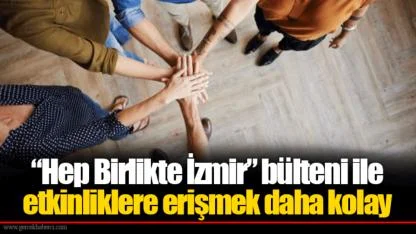 “Hep Birlikte İzmir” bülteni ile etkinliklere erişmek daha kolay