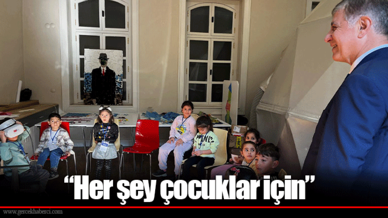 “Her şey çocuklar için”