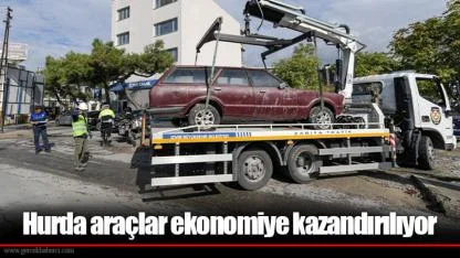 Hurda araçlar ekonomiye kazandırılıyor
