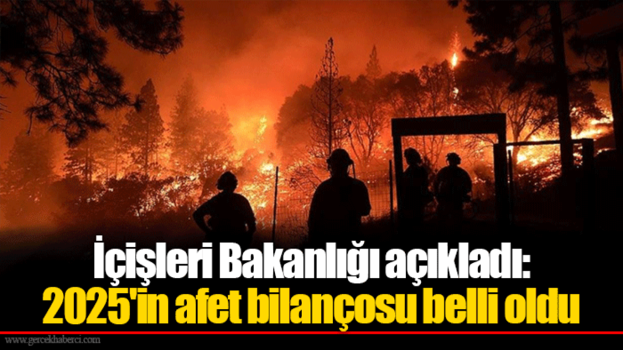 İçişleri Bakanlığı açıkladı: 2025&#039;in afet bilançosu belli oldu