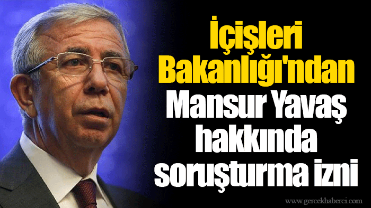 İçişleri Bakanlığı&#039;ndan Mansur Yavaş hakkında soruşturma izni
