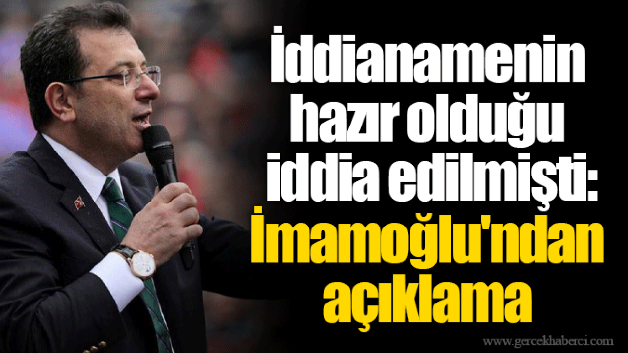 İddianamenin hazır olduğu iddia edilmişti: İmamoğlu&#039;ndan açıklama