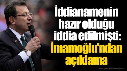 İddianamenin hazır olduğu iddia edilmişti: İmamoğlu'ndan açıklama