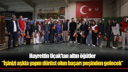 İhracat şampiyonu Hayrettin Uçak’tan gıda ve ziraat mühendisi adaylarına altın öğütler