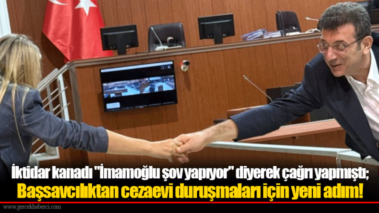 İktidar kanadı "İmamoğlu şov yapıyor" diyerek çağrı yapmıştı; Başsavcılıktan cezaevi duruşmaları için yeni adım!