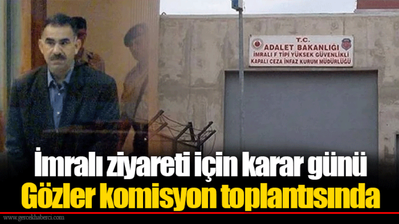 İmralı ziyareti için karar günü... Gözler komisyon toplantısında