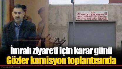 İmralı ziyareti için karar günü... Gözler komisyon toplantısında