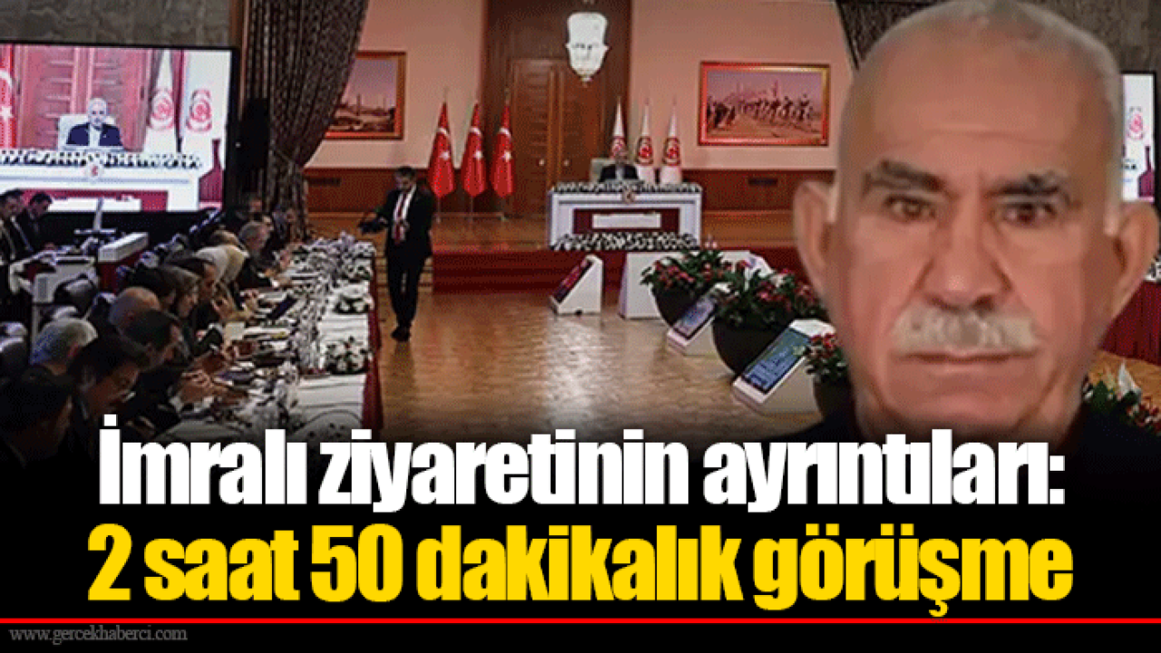 İmralı ziyaretinin ayrıntıları: 2 saat 50 dakikalık görüşme
