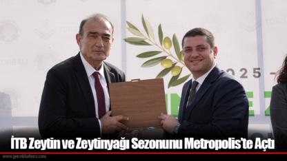 İTB Zeytin ve Zeytinyağı Sezonunu Metropolis’te Açtı