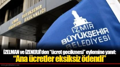 İZELMAN ve İZENERJİ’den “ücret gecikmesi” eylemine yanıt: “Ana ücretler eksiksiz ödendi”