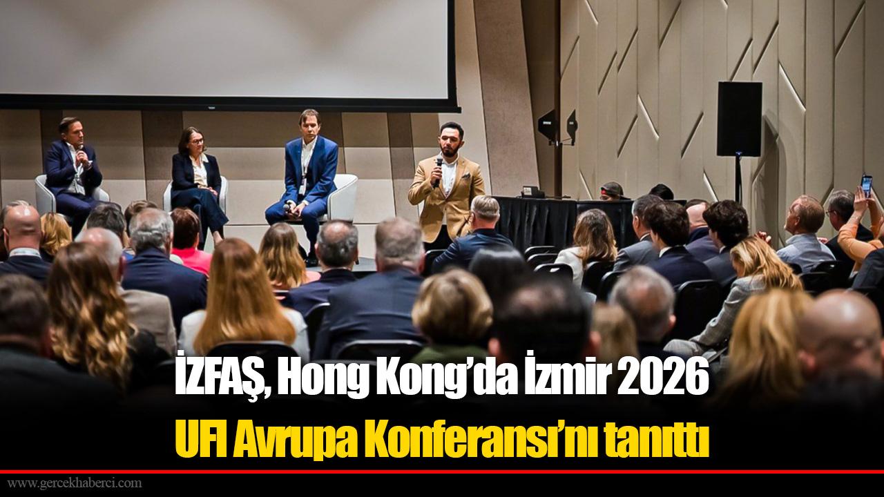 İZFAŞ, Hong Kong’da İzmir 2026 UFI Avrupa Konferansı’nı tanıttı