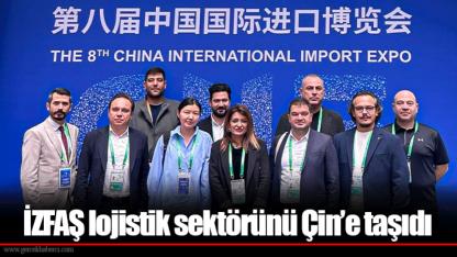 İZFAŞ lojistik sektörünü Çin’e taşıdı