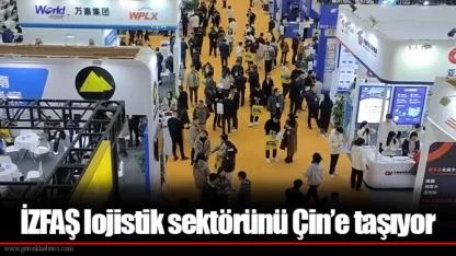 İZFAŞ lojistik sektörünü Çin’e taşıyor