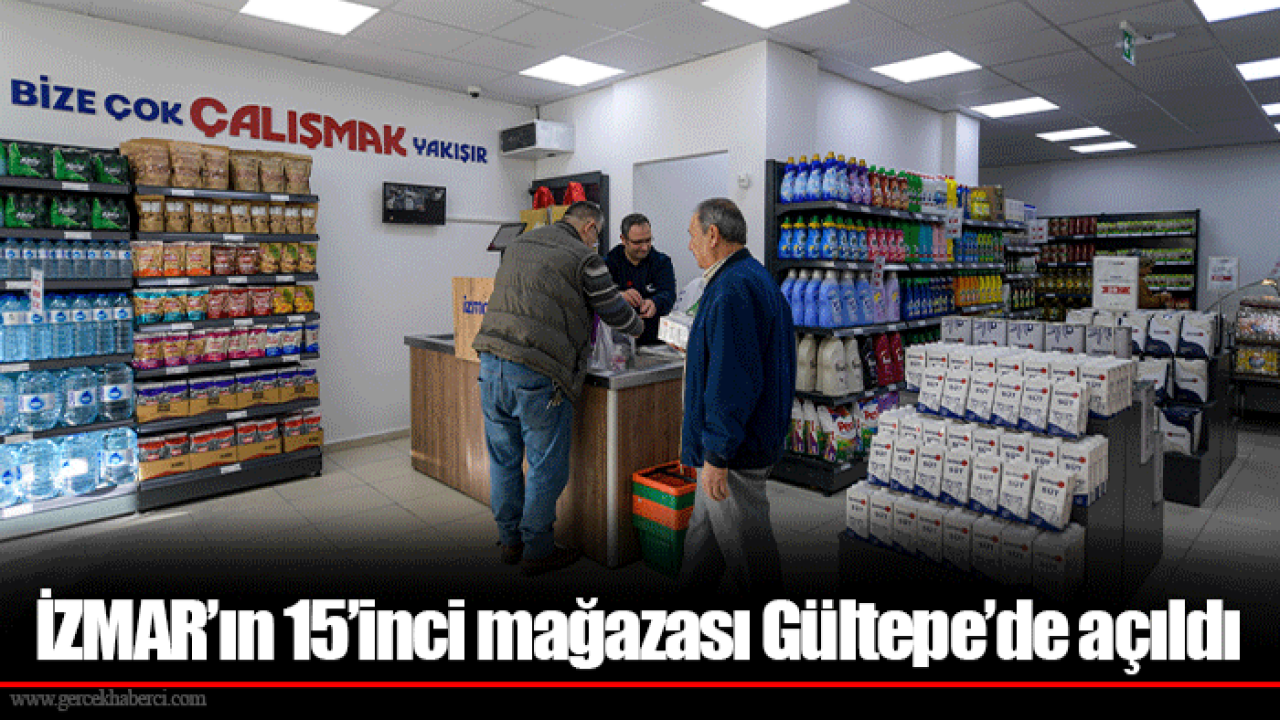 İZMAR’ın 15’inci mağazası Gültepe’de açıldı