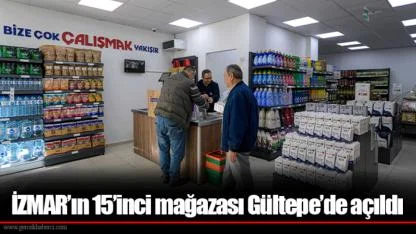 İZMAR’ın 15’inci mağazası Gültepe’de açıldı