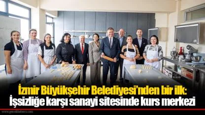 İzmir Büyükşehir Belediyesi’nden bir ilk: İşsizliğe karşı sanayi sitesinde kurs merkezi