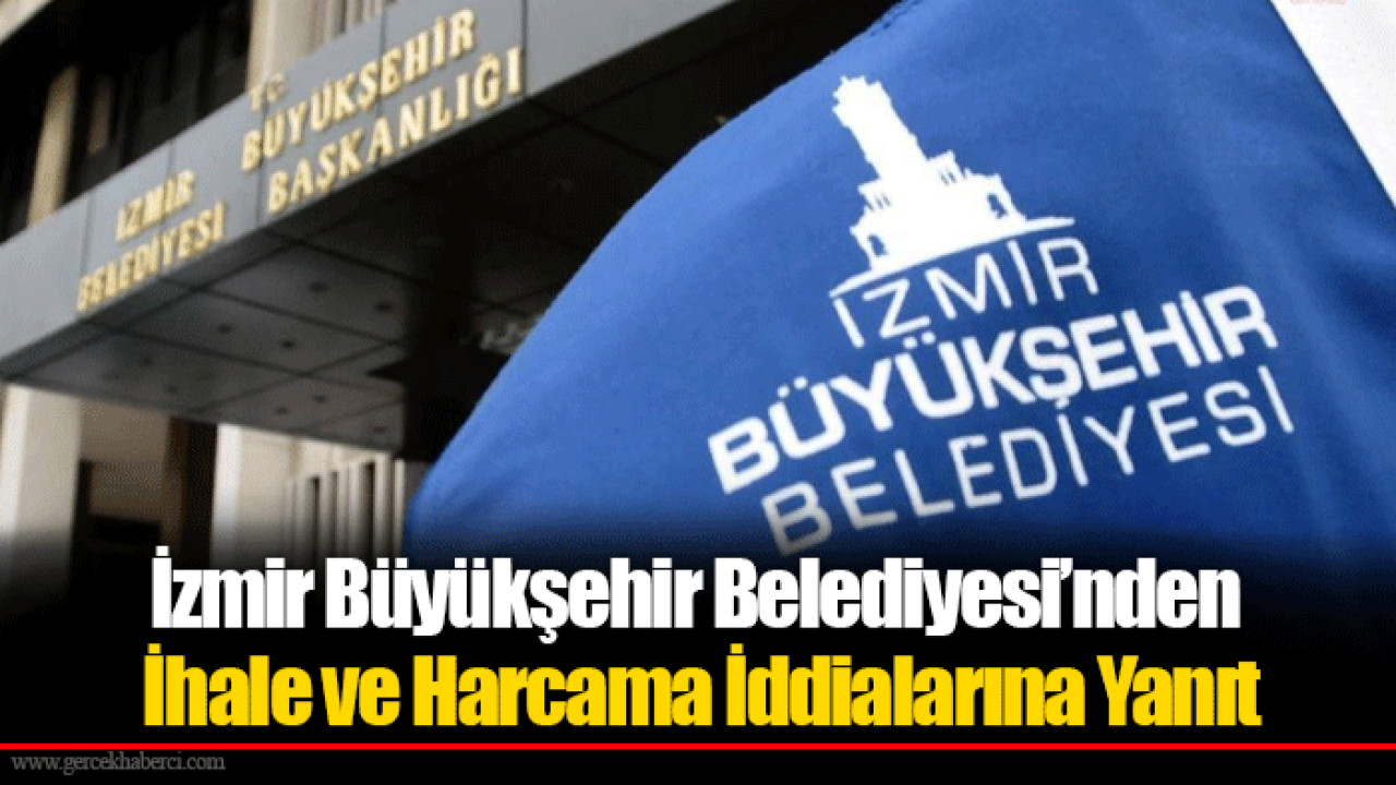 İzmir Büyükşehir Belediyesi’nden İhale ve Harcama İddialarına Ayrıntılı Yanıt
