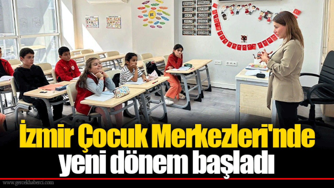 İzmir Çocuk Merkezleri&#039;nde yeni dönem başladı