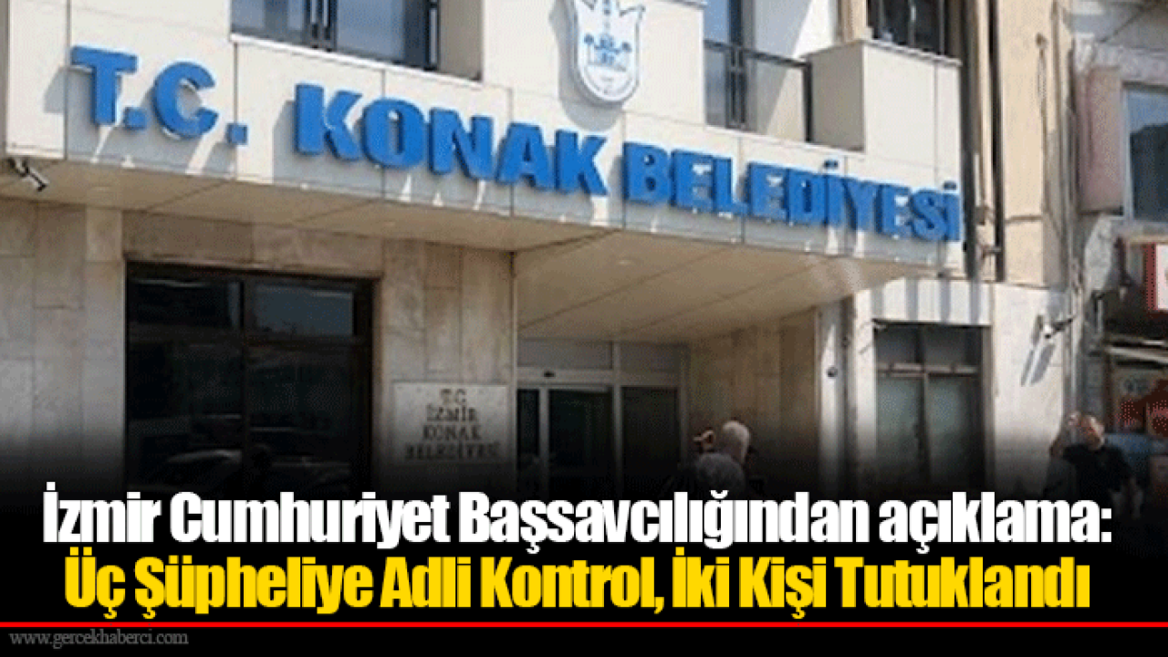 İzmir Cumhuriyet Başsavcılığından açıklama: Üç Şüpheliye Adli Kontrol, İki Kişi Tutuklandı
