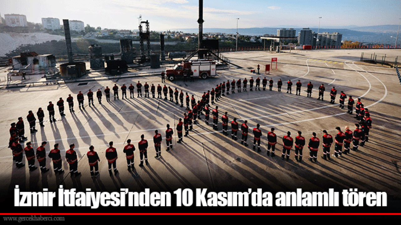 İzmir İtfaiyesi’nden 10 Kasım’da anlamlı tören