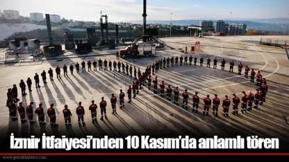 İzmir İtfaiyesi’nden 10 Kasım’da anlamlı tören