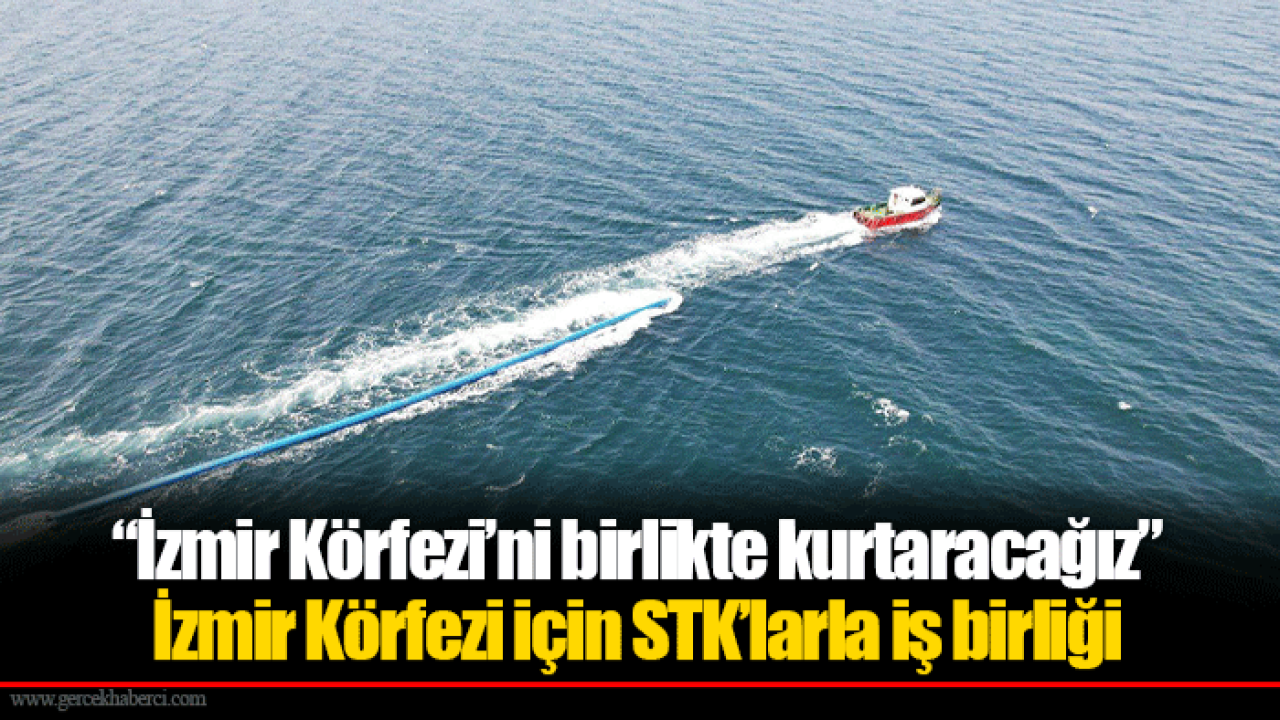 “İzmir Körfezi’ni birlikte kurtaracağız”