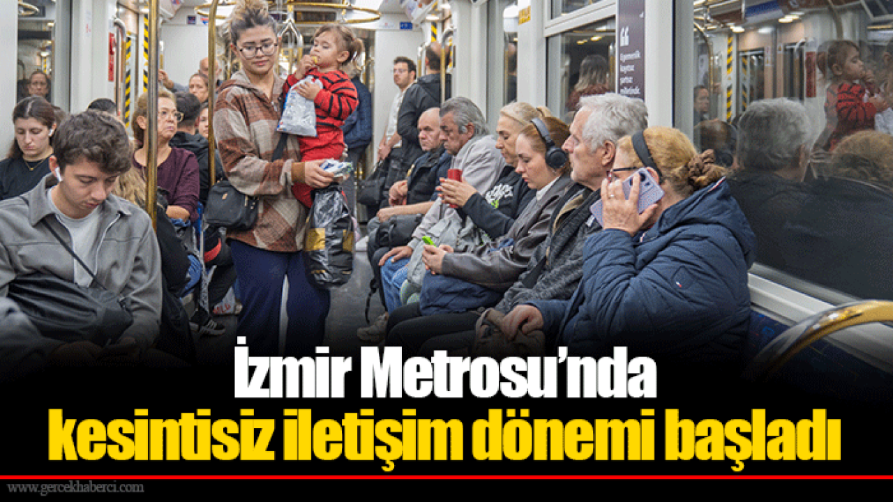 İzmir Metrosu’nda kesintisiz iletişim dönemi başladı