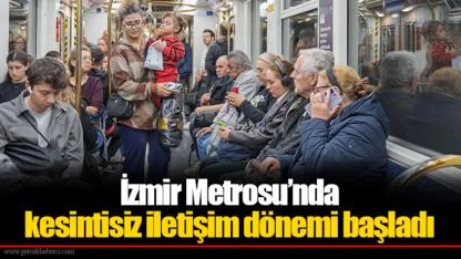 İzmir Metrosu’nda kesintisiz iletişim dönemi başladı