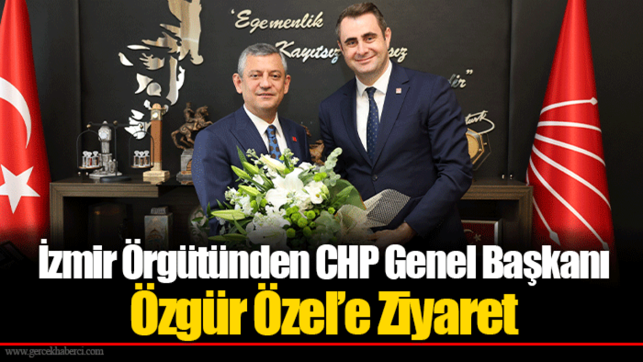 İzmir Örgütünden CHP Genel Başkanı Özgür Özel’e Ziyaret
